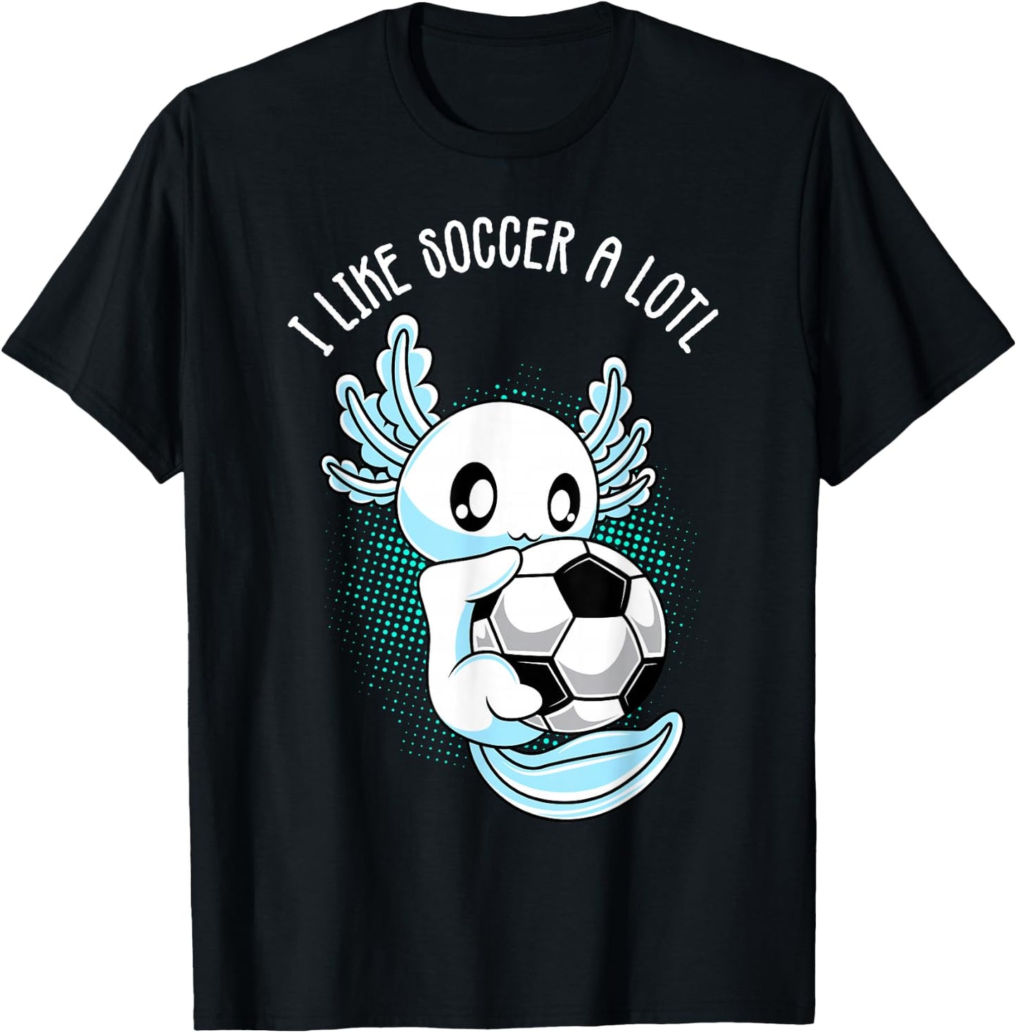 I like Soccer a lotl Axolotl Football Training Footballer T-Shirt - T-Shirt | Black