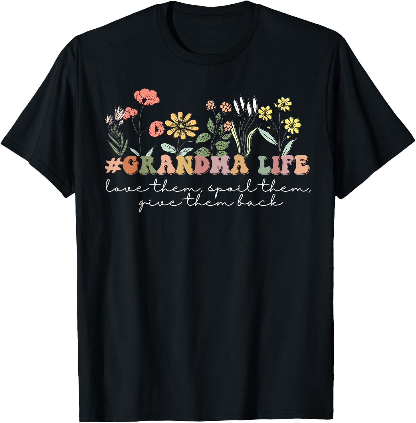 Love Them, Spoil Them Give Them Back #GrandmaLife Wildflower T-Shirt - T-Shirt | Black