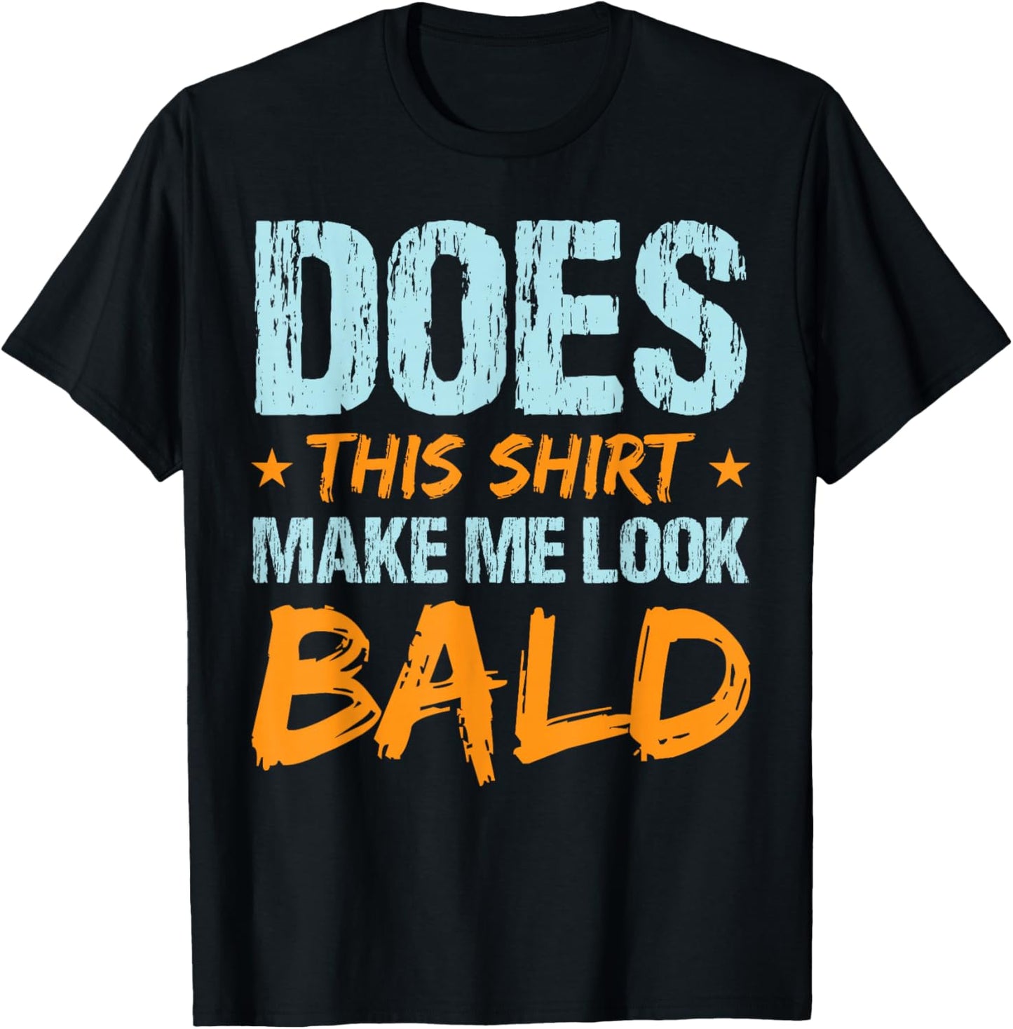Does This Shirt Make Me Look Bald Funny Hair Loss Hairless T-Shirt - T-Shirt | Black