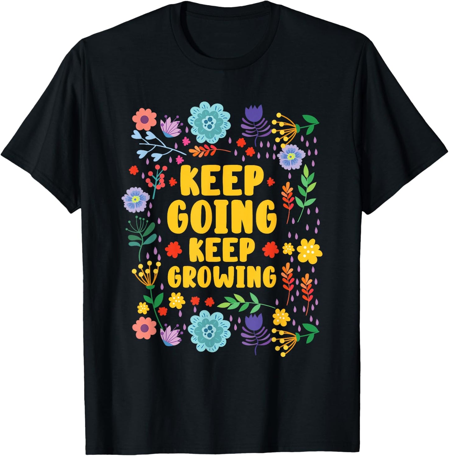 Keep Going Keep Growing Spring Flowers Gardener Gardening T-Shirt - T-Shirt | Black