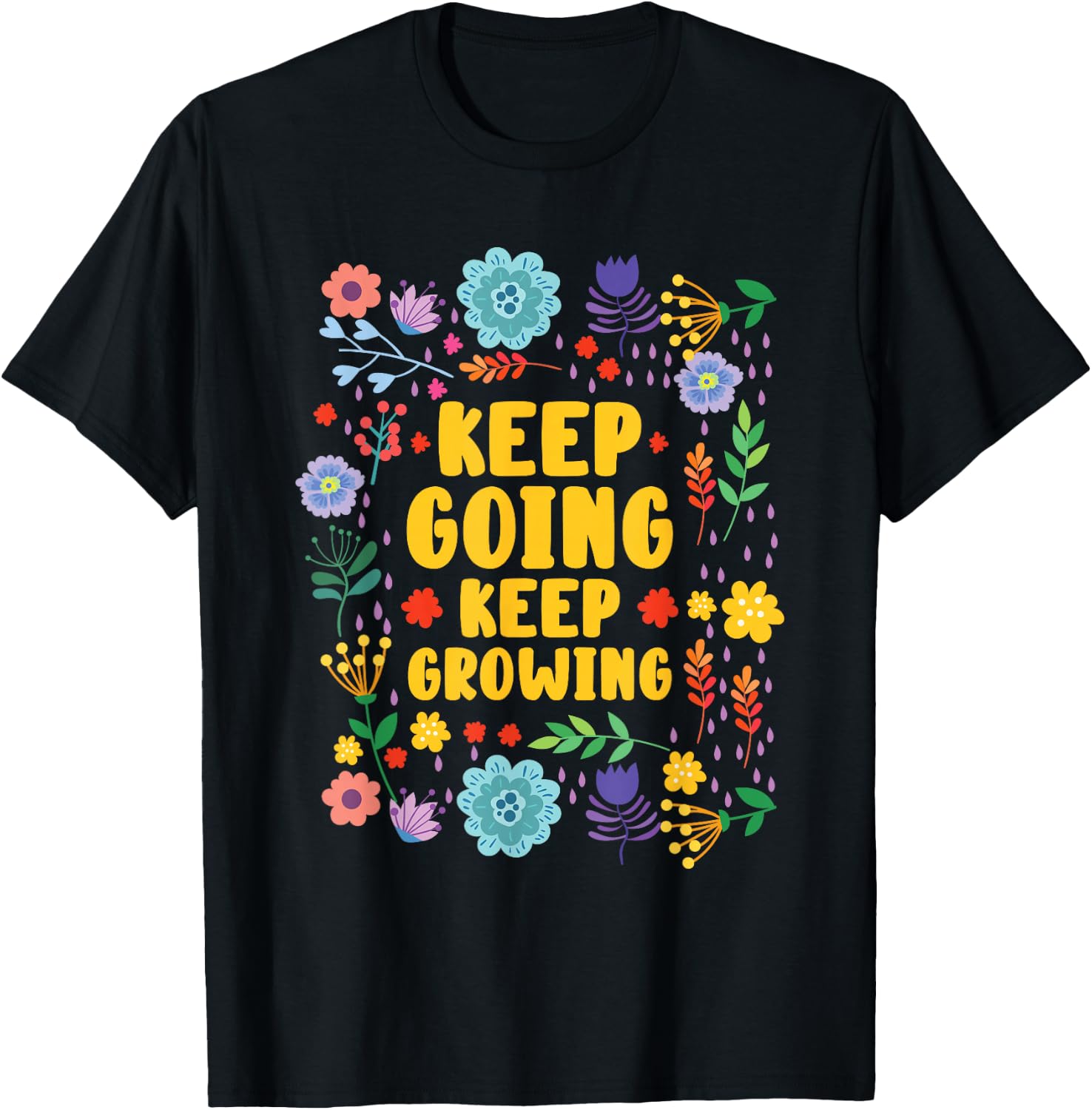 Keep Going Keep Growing Spring Flowers Gardener Gardening T-Shirt - T-Shirt | Black