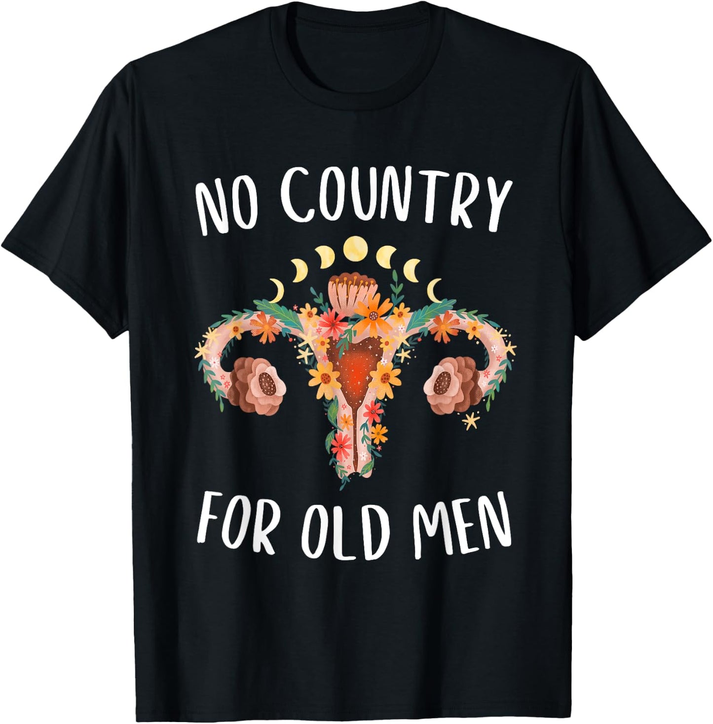 No Country For Old Men Uterus Floral Feminist Women Rights T-Shirt - T-Shirt | Black