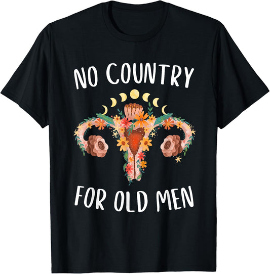 No Country For Old Men Uterus Floral Feminist Women Rights T-Shirt - T-Shirt | Black