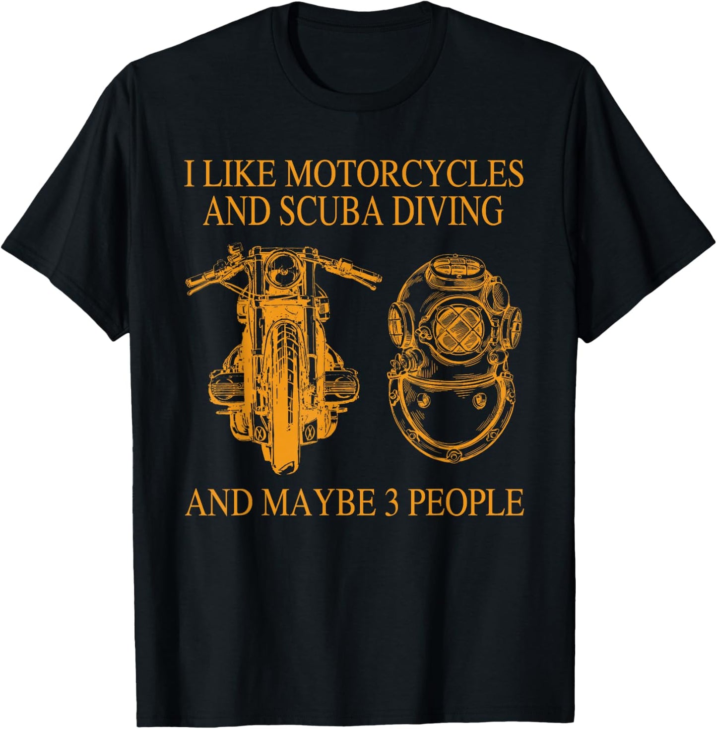 I Like Motorcycles And Scuba Diving And Maybe 3 People T-Shirt - T-Shirt | Black