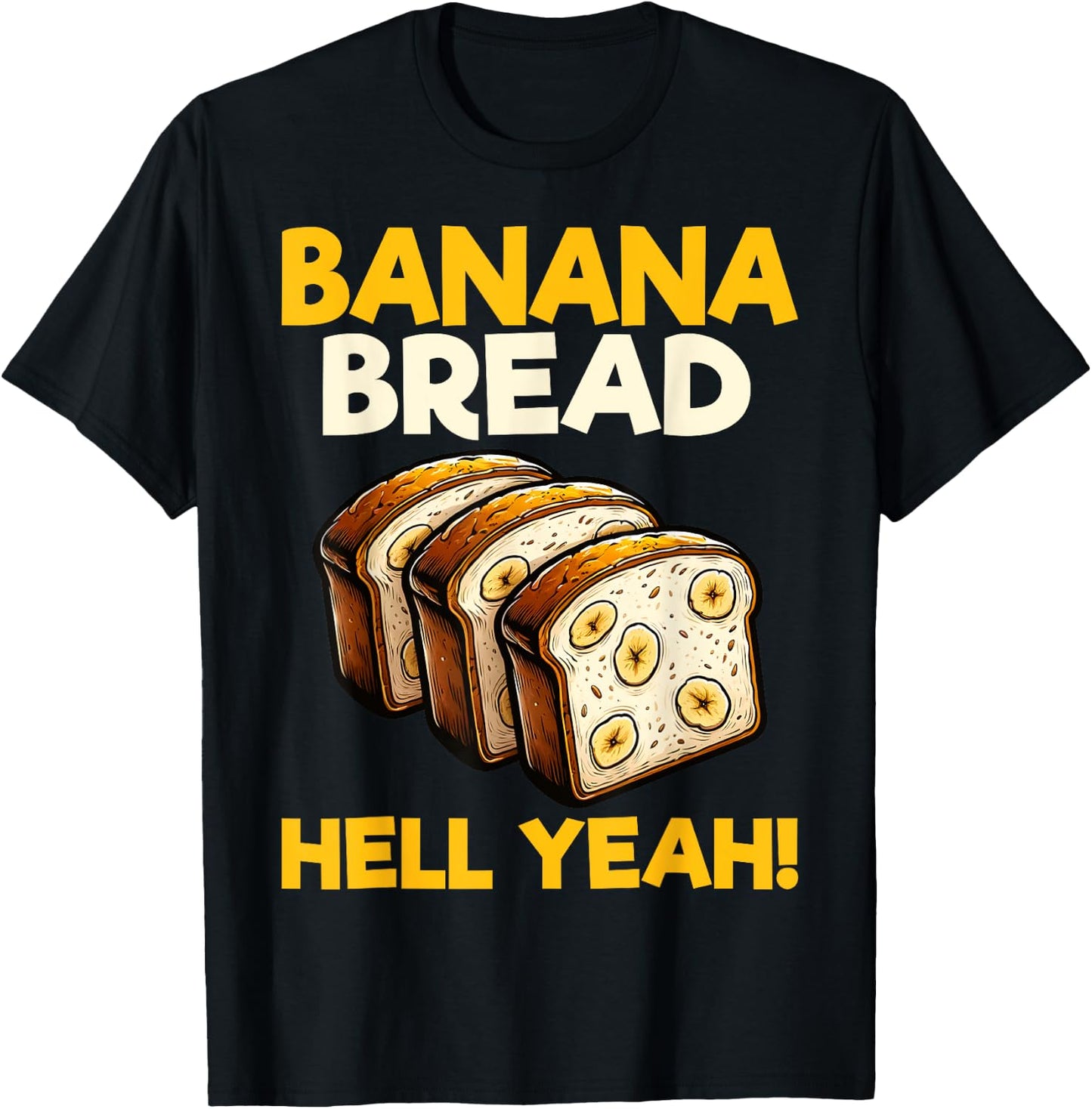 Bananas Bread Baker Baking Lover - Banana Bread Hell Yeah T-Shirt - T-Shirt | Black