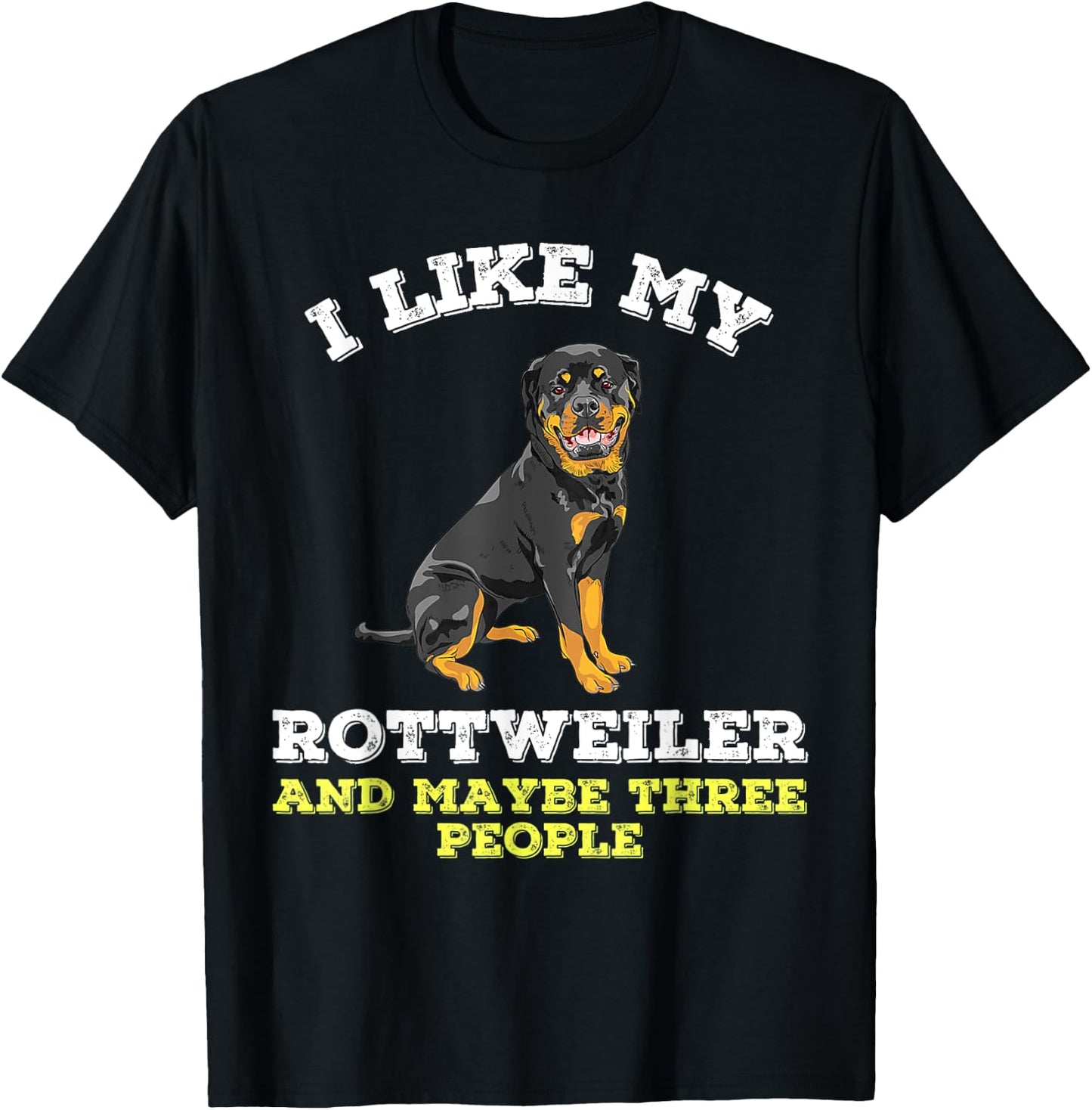 Dog Owners Lovers I Like My Rottweiler And Maybe 3 People T-Shirt - T-Shirt | Black