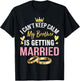 I Can't Keep Calm My Brother Is Getting Married Wedding Day T-Shirt - T-Shirt | Black