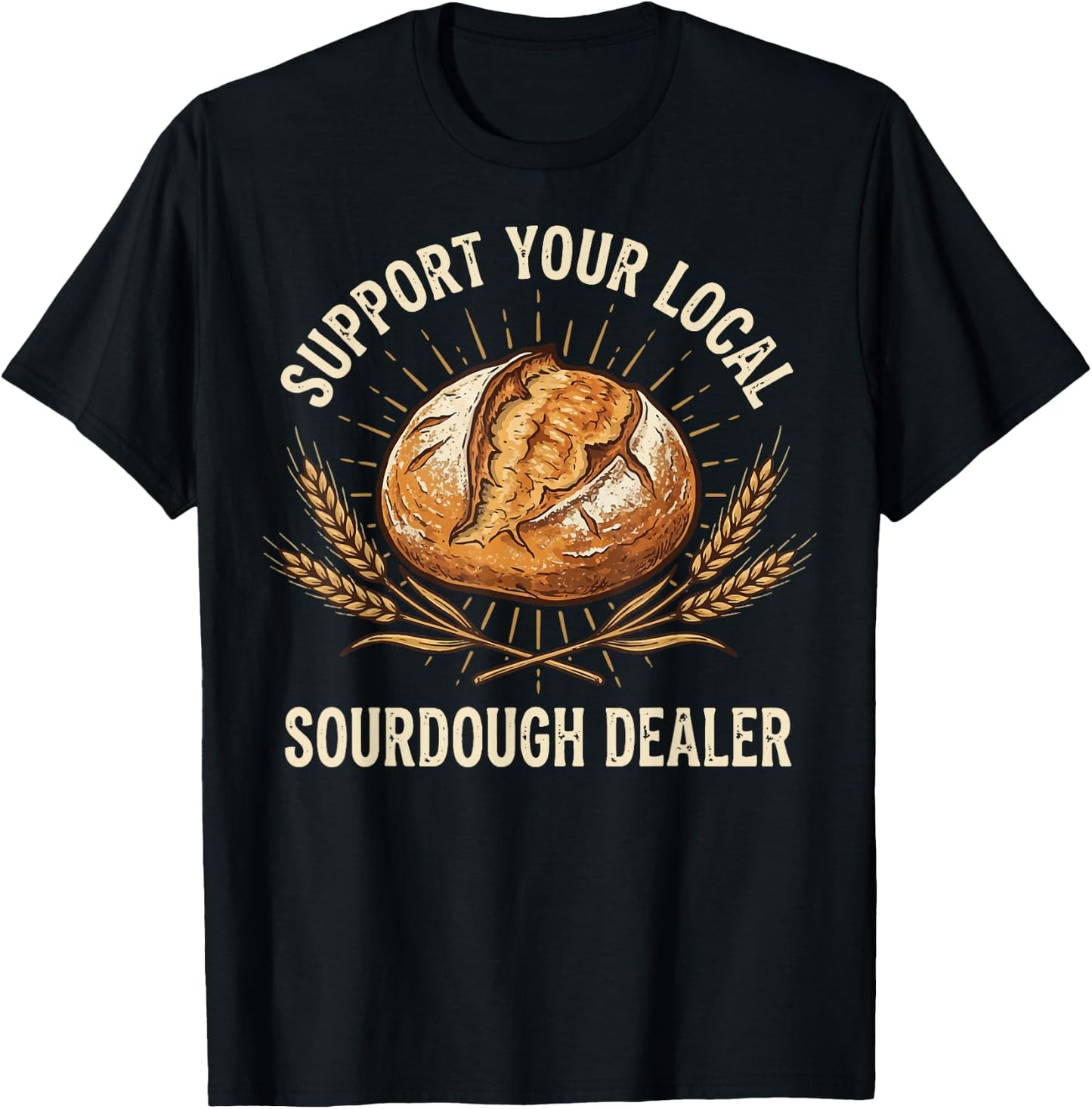 Support Your Local Sourdough Dealer T-Shirt - T-Shirt | Black