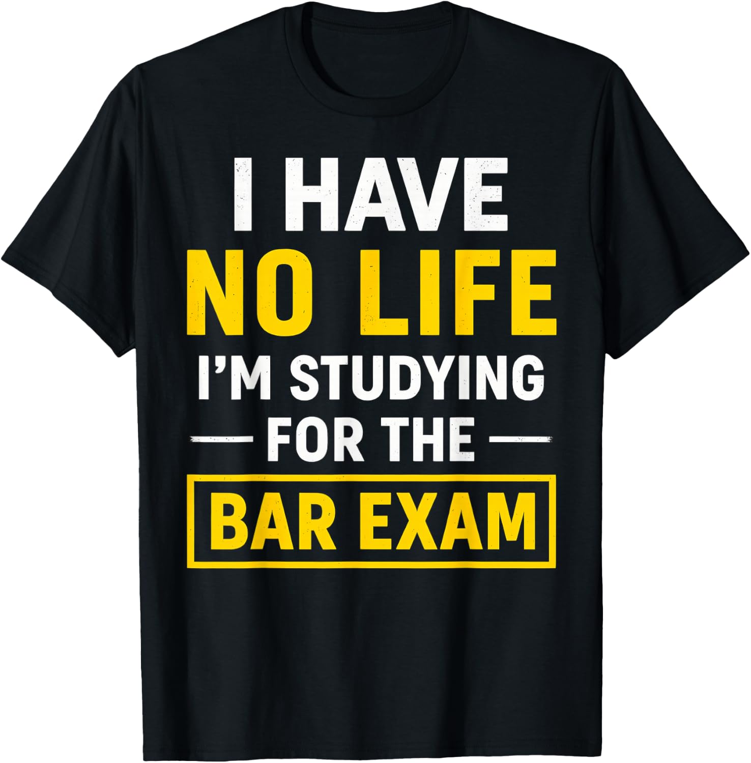 Funny I Have No Life I'm Studying For Bar Exam Law Student T-Shirt - T-Shirt | Black