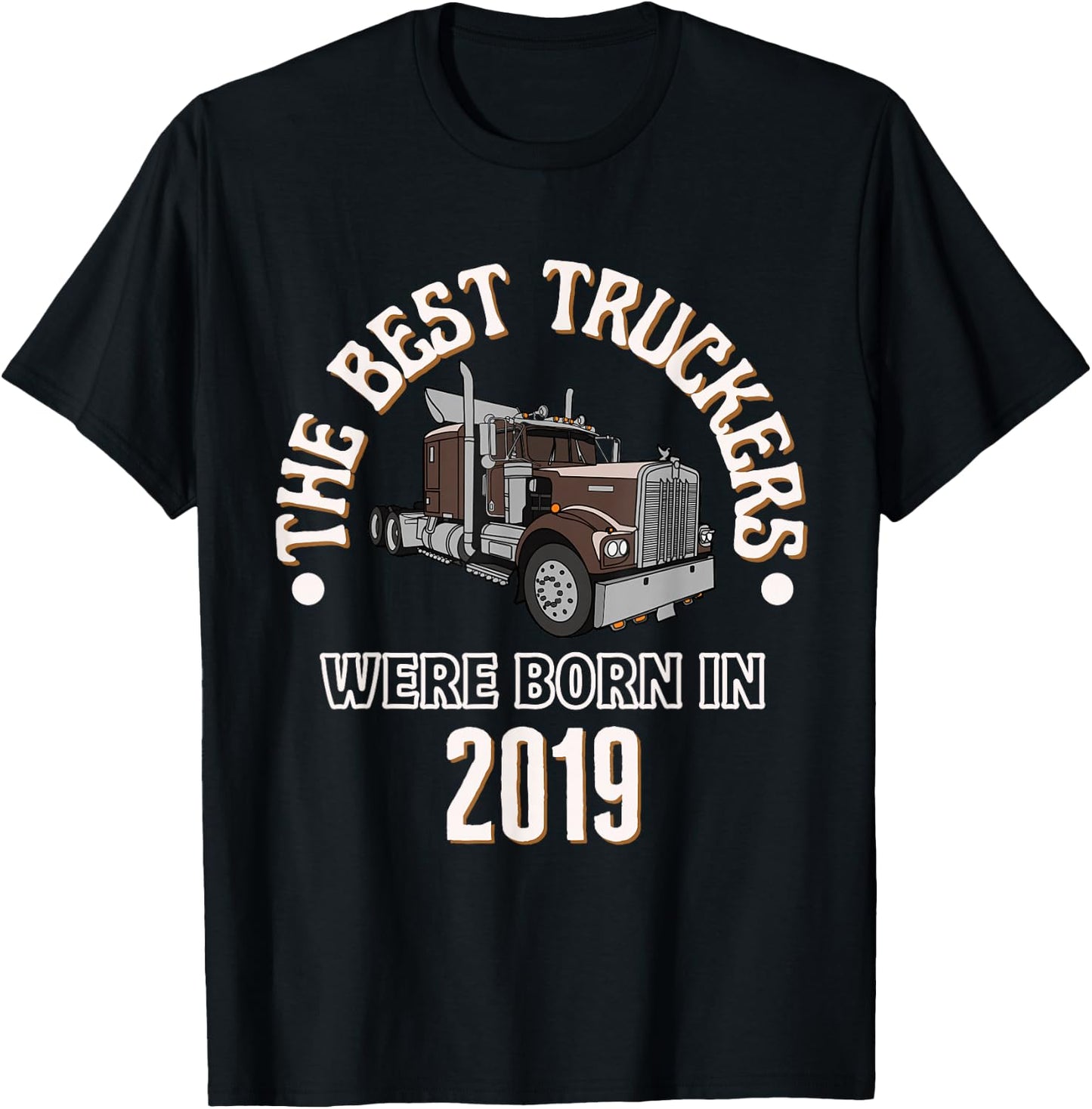 The Best Trucker Drivers were Born in 2019 Birthday Gift T-Shirt - T-Shirt | Black