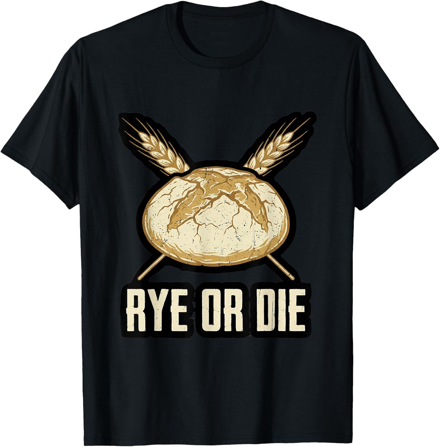 Rye or Die Local Sourdough Baker Wheat Bread Humor T-Shirt - T-Shirt | Black
