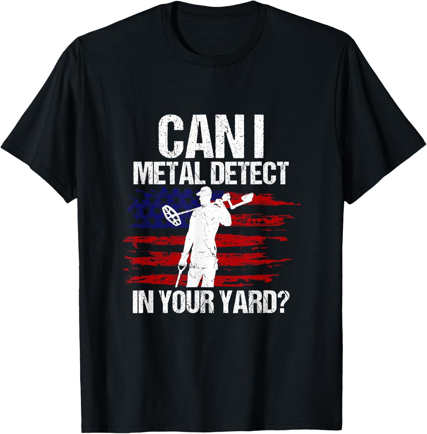 Can I Metal Detect In Your Yard Metal Detecting Detectorist T-Shirt - T-Shirt | Black