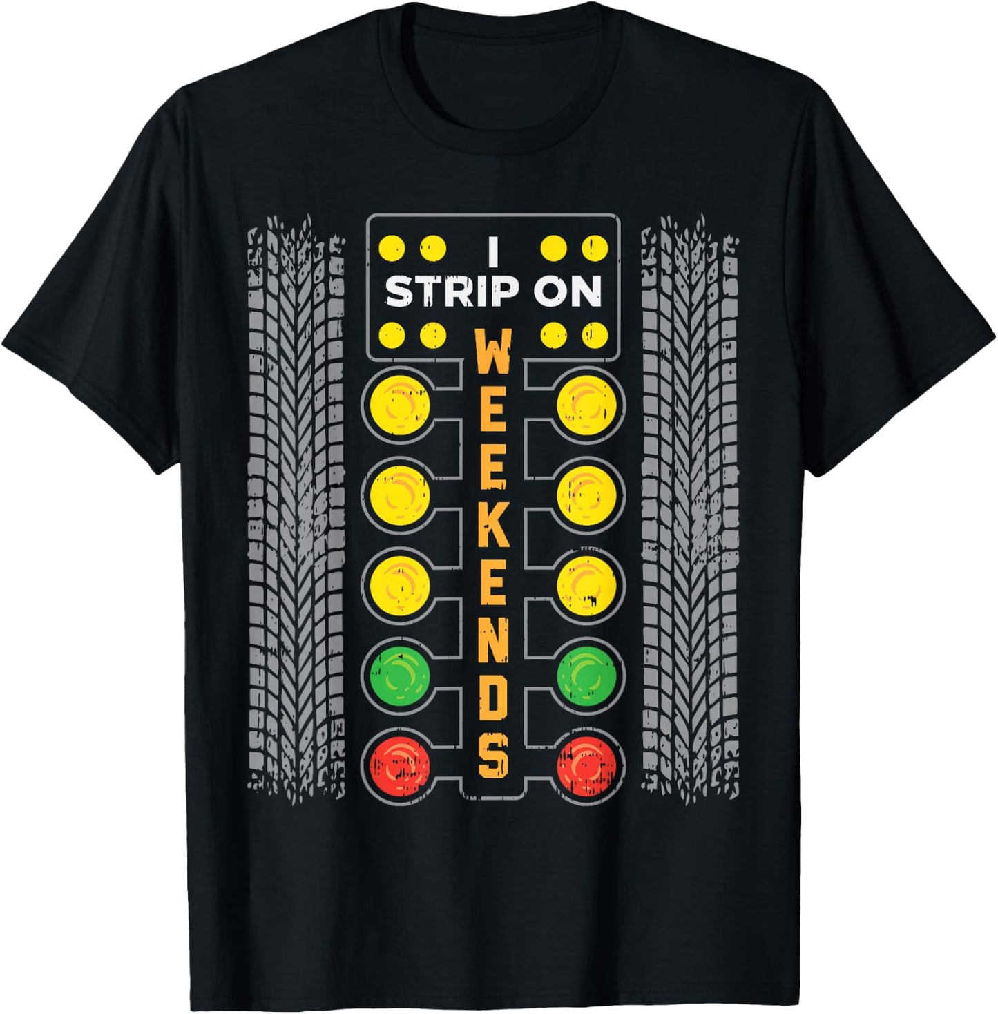 I Strip Weekend Funny Drag Race Racing Car Driver Racer Gift T-Shirt - T-Shirt | Black