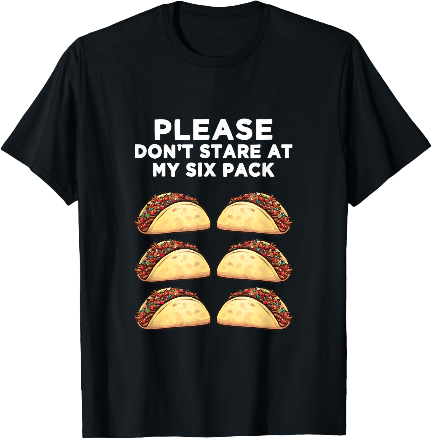 Please Don't Stare at my six pack - of Tacos Funny T-Shirt - T-Shirt | Black