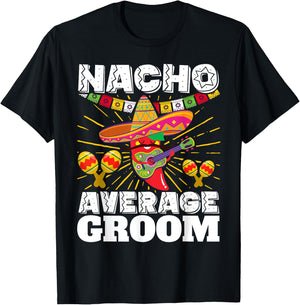 Nacho Average Groom Cinco de Mayo Mexican Wedding T-Shirt - T-Shirt | Black