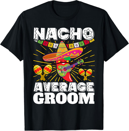 Nacho Average Groom Cinco de Mayo Mexican Wedding T-Shirt - T-Shirt | Black