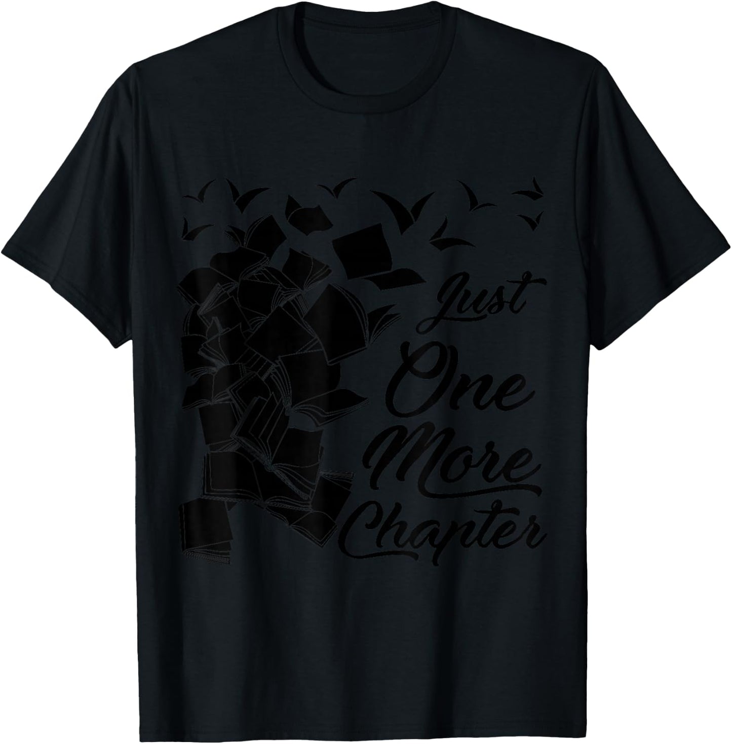 Just One More Chapter Funny Quote for Readers T-Shirt - T-Shirt | Black