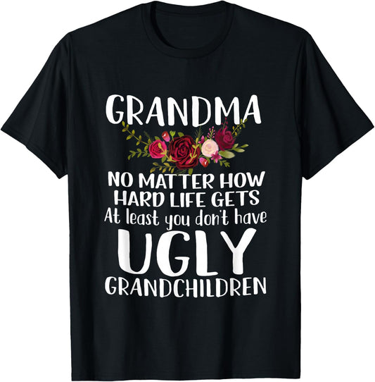 Grandma No Matter How Hard Life Gets Funny Apparel T-Shirt - T-Shirt | Black