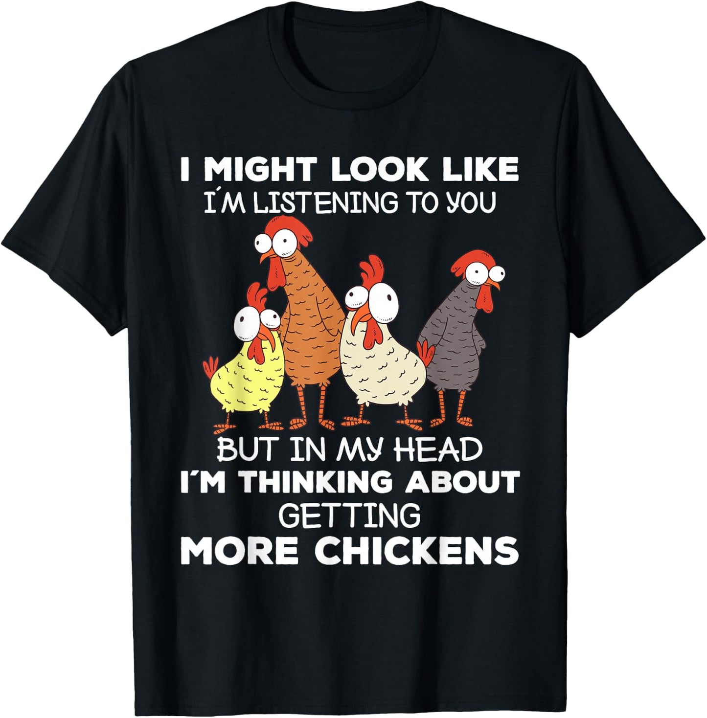 I Am Thinking About Getting More Chickens Farming Farmer T-Shirt - T-Shirt | Black