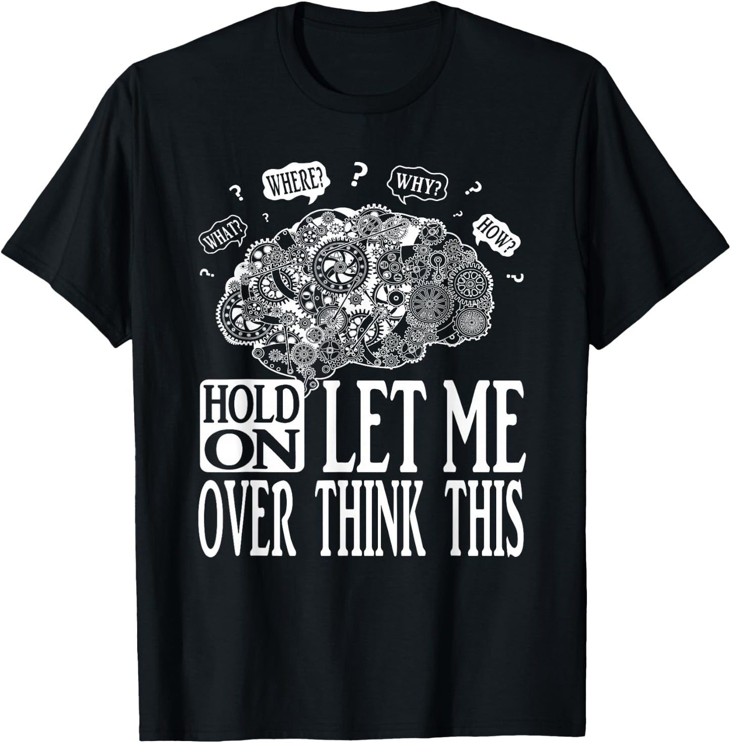 Hold On Let Me Over think This, Mechanical Brain Image Funny T-Shirt - T-Shirt | Black