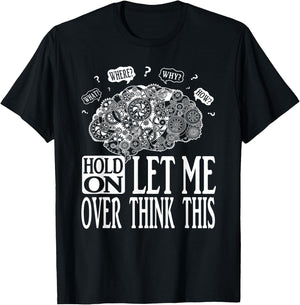 Hold On Let Me Over think This, Mechanical Brain Image Funny T-Shirt - T-Shirt | Black