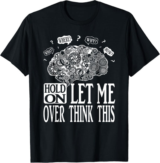 Hold On Let Me Over think This, Mechanical Brain Image Funny T-Shirt - T-Shirt | Black