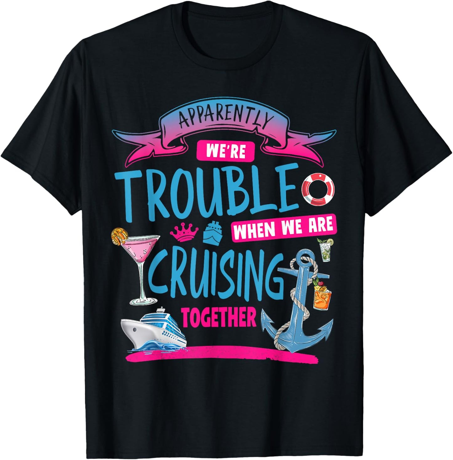 Apparently We're Trouble When We Are Cruising Together T-Shirt - T-Shirt | Black