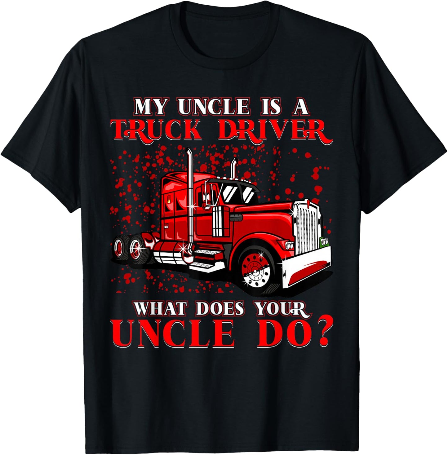 My Uncle is a Truck Driver What does your Uncle do? T-Shirt - T-Shirt | Black