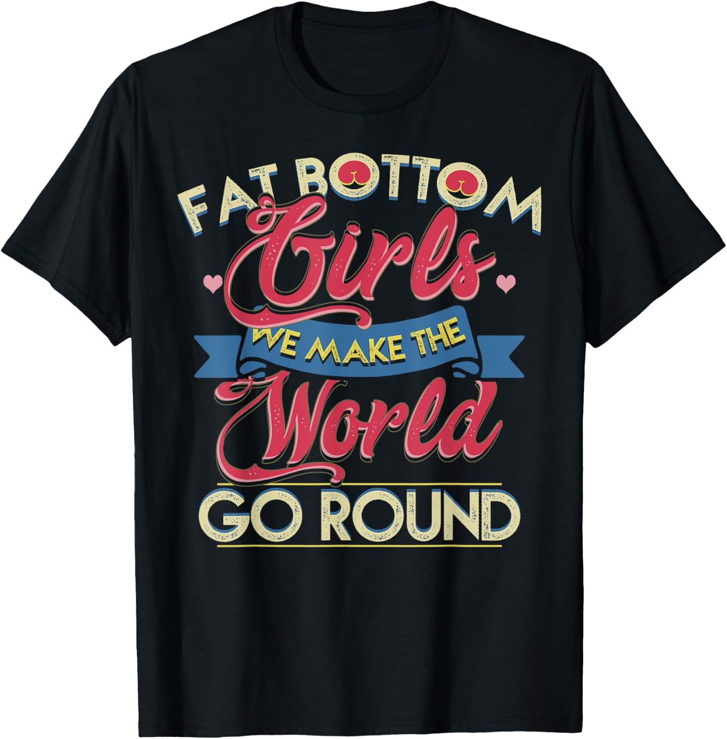 Fat Bottom Girls We Make The Rockin' World Go Round Funny T-Shirt - T-Shirt | Black