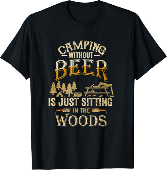 Camping Without Beer Is Just Sitting in The Woods for Camper T-Shirt - T-Shirt | Black