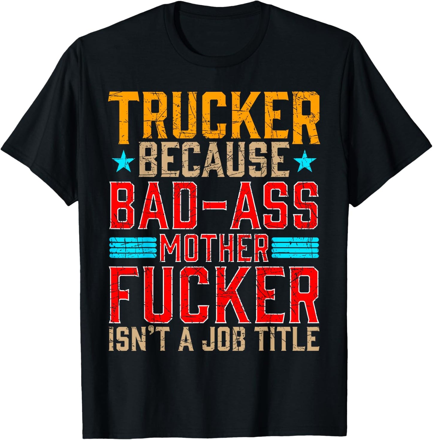 Trucker Because Bad-Ass Mother Fucker Isnt a Job Title T-Shirt - T-Shirt | Black