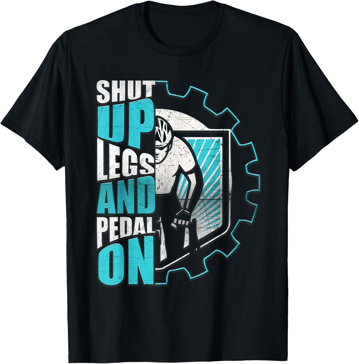 Shut Up Legs And Pedal On Funny Motivation Cycling Men Women T-Shirt - T-Shirt | Black