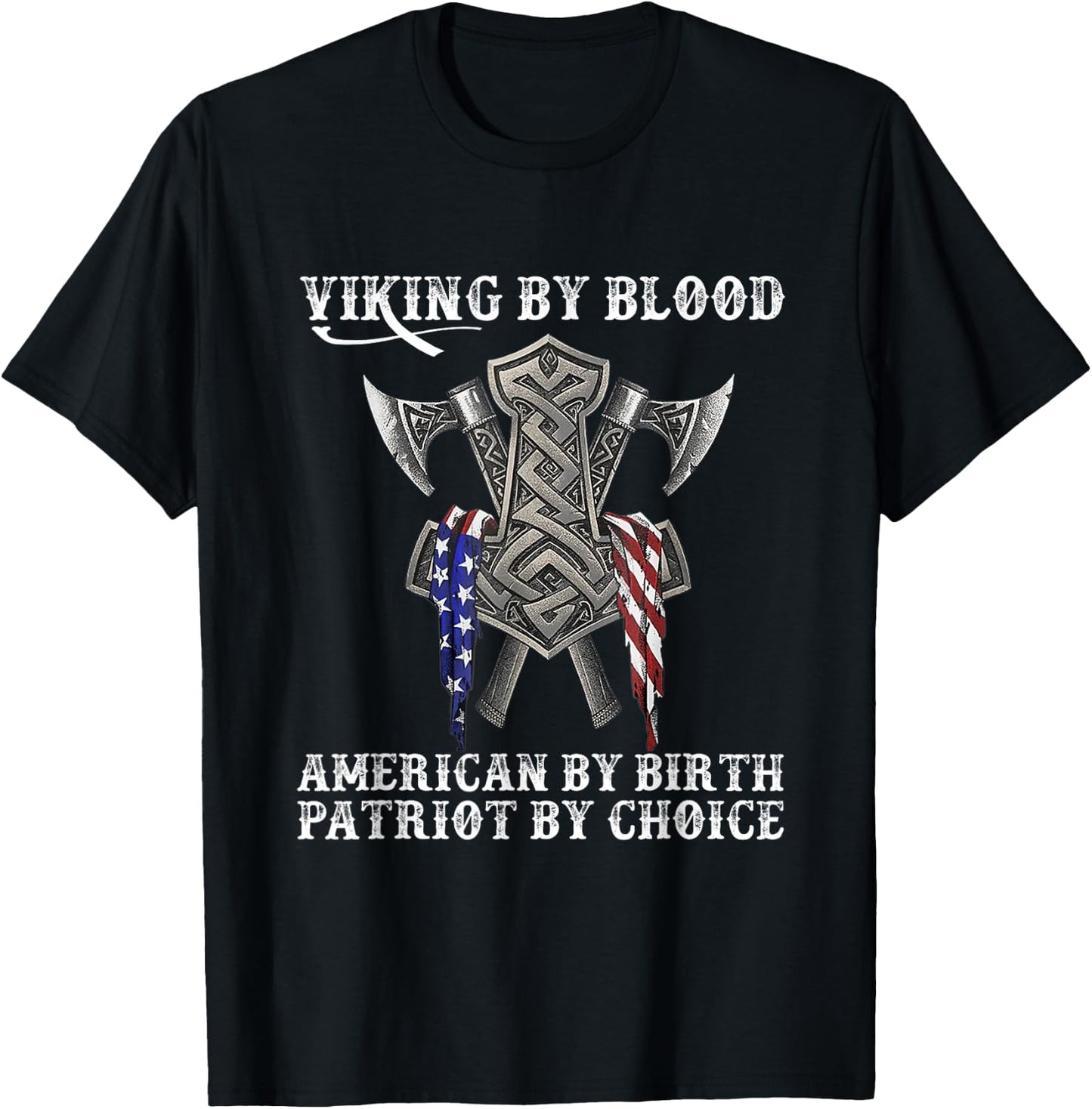 Viking by Blood American by Birth Patriot by Choice T-Shirt - T-Shirt | Black