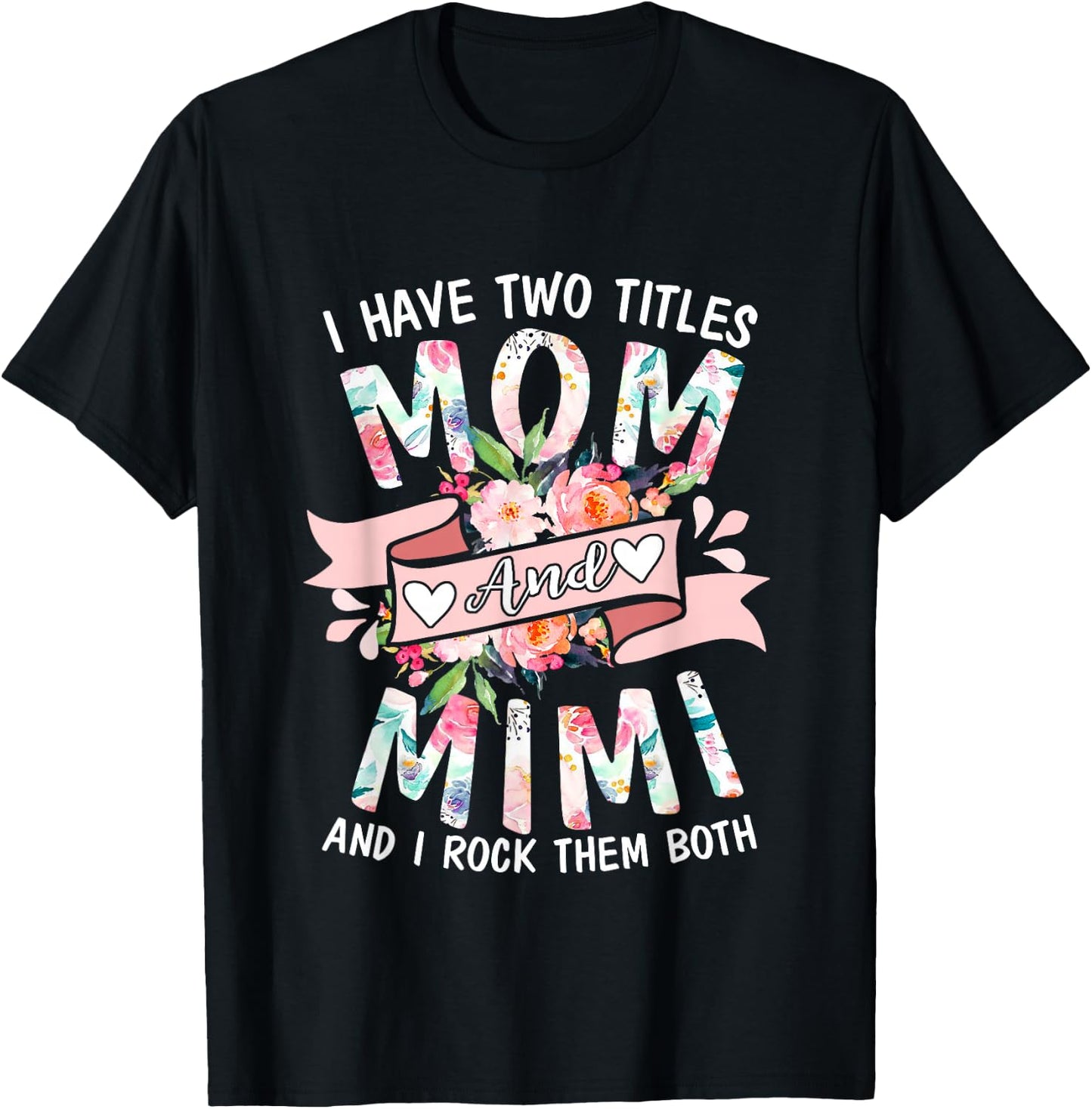I Have Two Titles Mom And Mimi Cute Floral Mothers Day Gifts T-Shirt - T-Shirt | Black