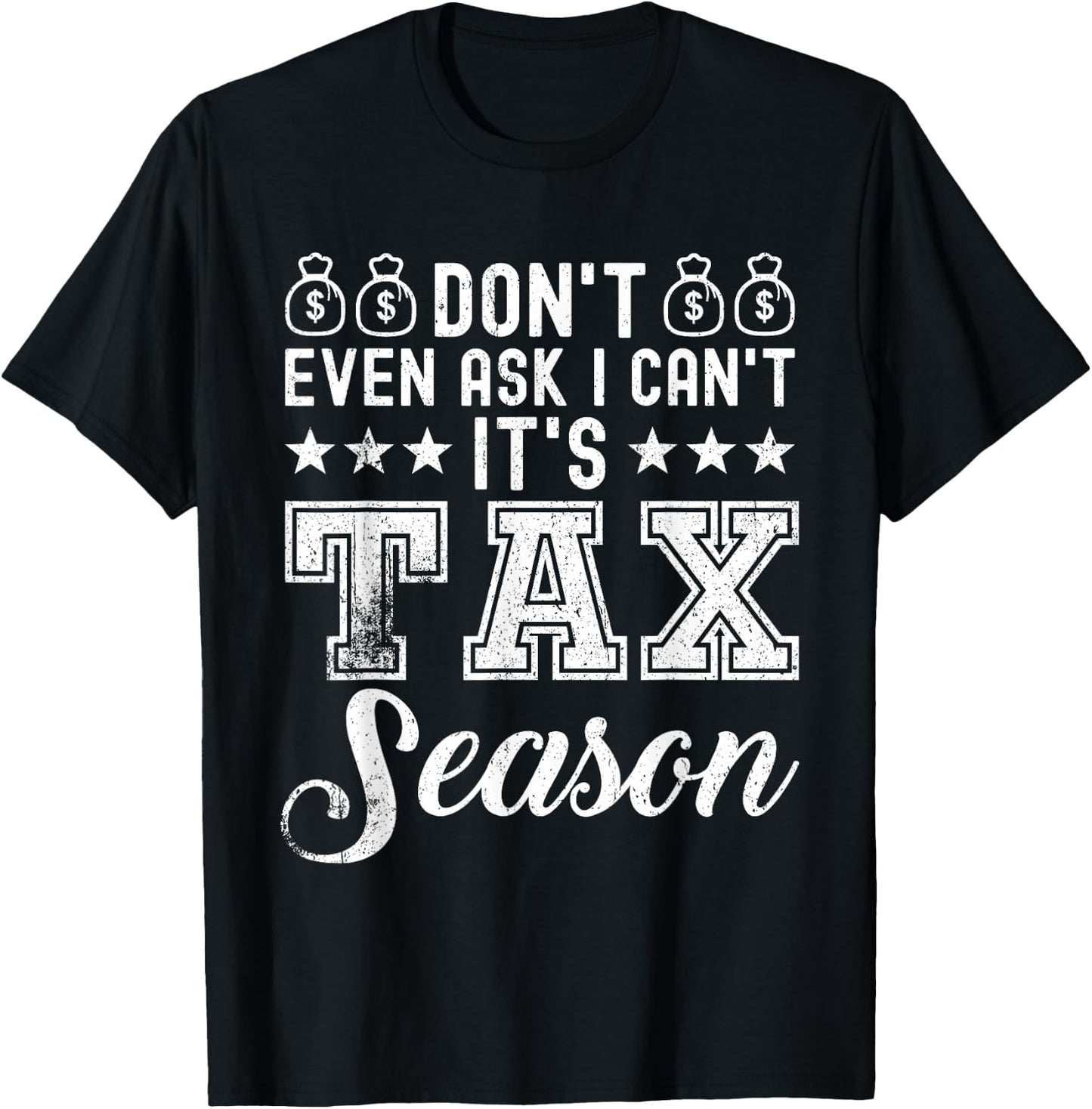Don't even ask i can't It's Tax Season - Funny Tax Season T-Shirt - T-Shirt | Black