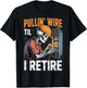 Pullin' Wire 'Til I Retire T-Shirt - T-Shirt | Black