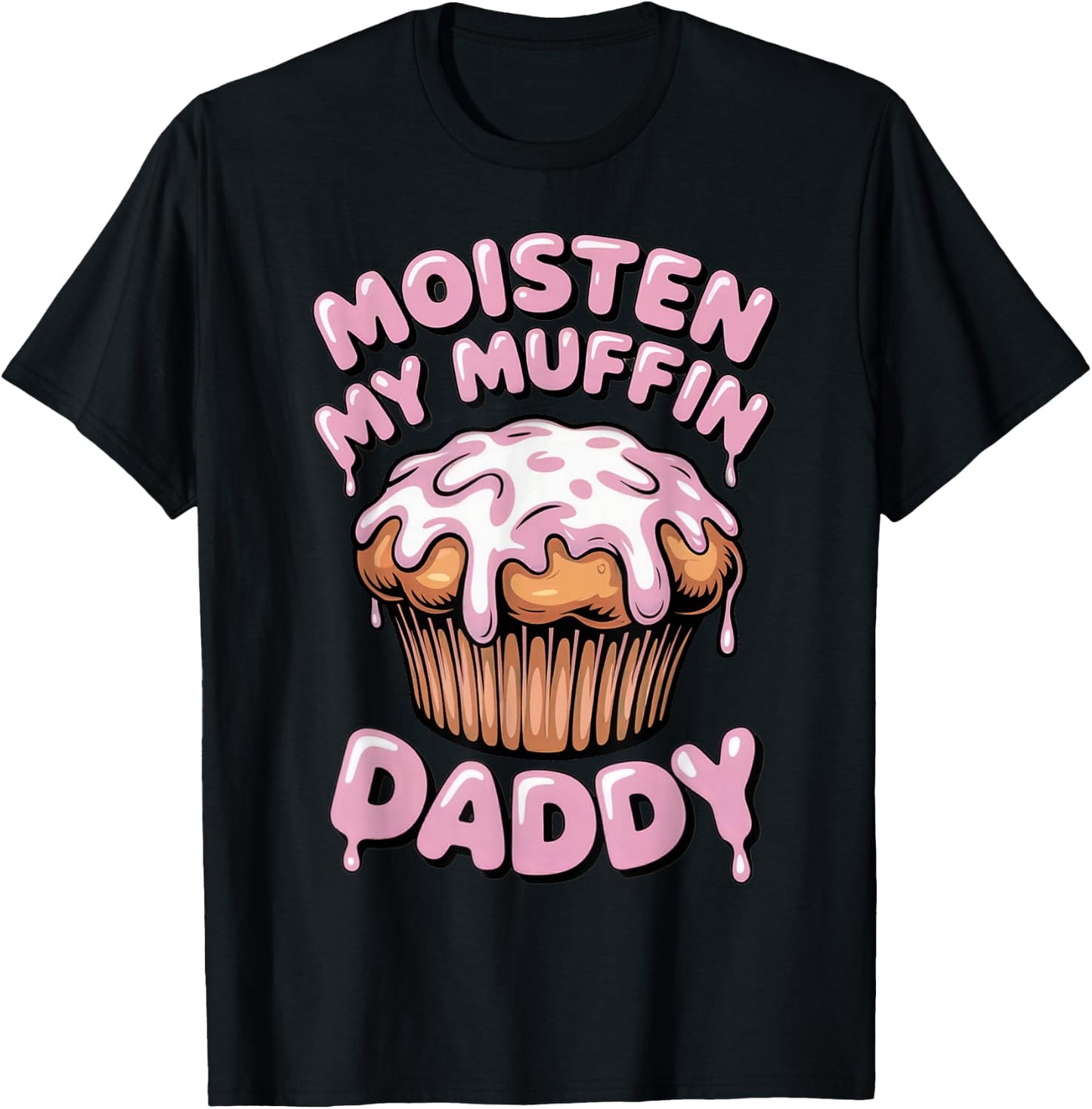 Moisten My Muffin Daddy Funny Embarrassing T-Shirt - T-Shirt | Black
