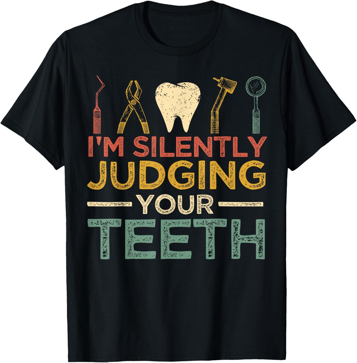 I'm Silently Judging Your Teeth Funny Dentist T-Shirt - T-Shirt | Black
