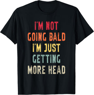 I’m Not Going Bald I’m Just Getting More Head Funny Bald Guy T-Shirt - T-Shirt | Black