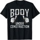 Body under Construction Gym Workout Bodybuilding T-Shirt - T-Shirt | Black