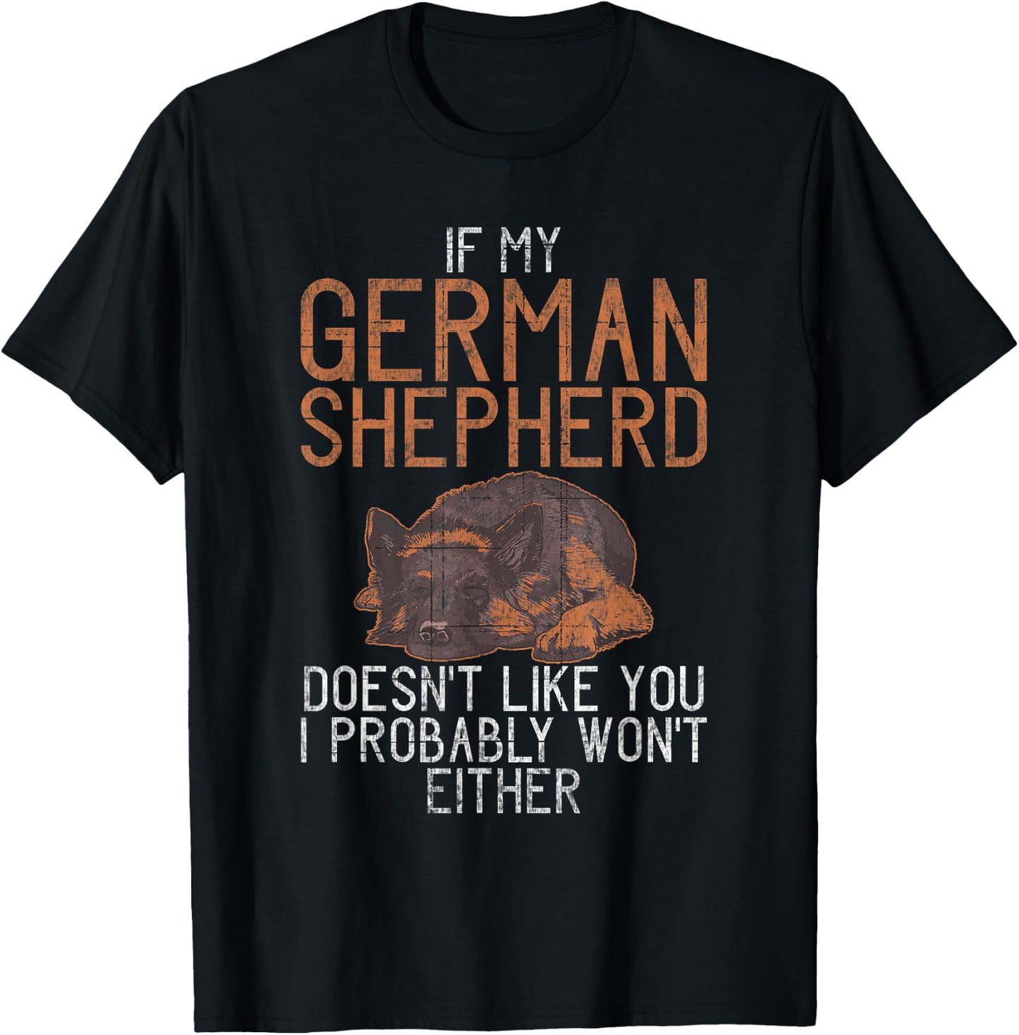 If my German Shepherd dont like you i probably wont either T-Shirt - T-Shirt | Black