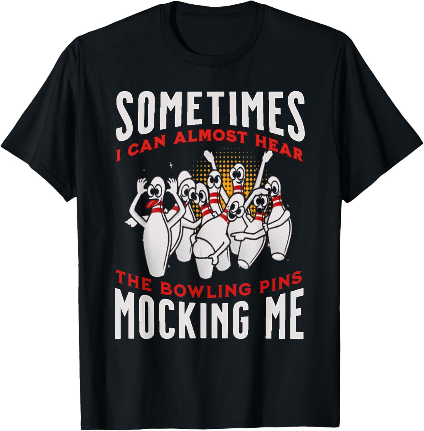 Funny Novelty Almost Hear Pins Mocking Me Ten Pin Bowling T-Shirt - T-Shirt | Black