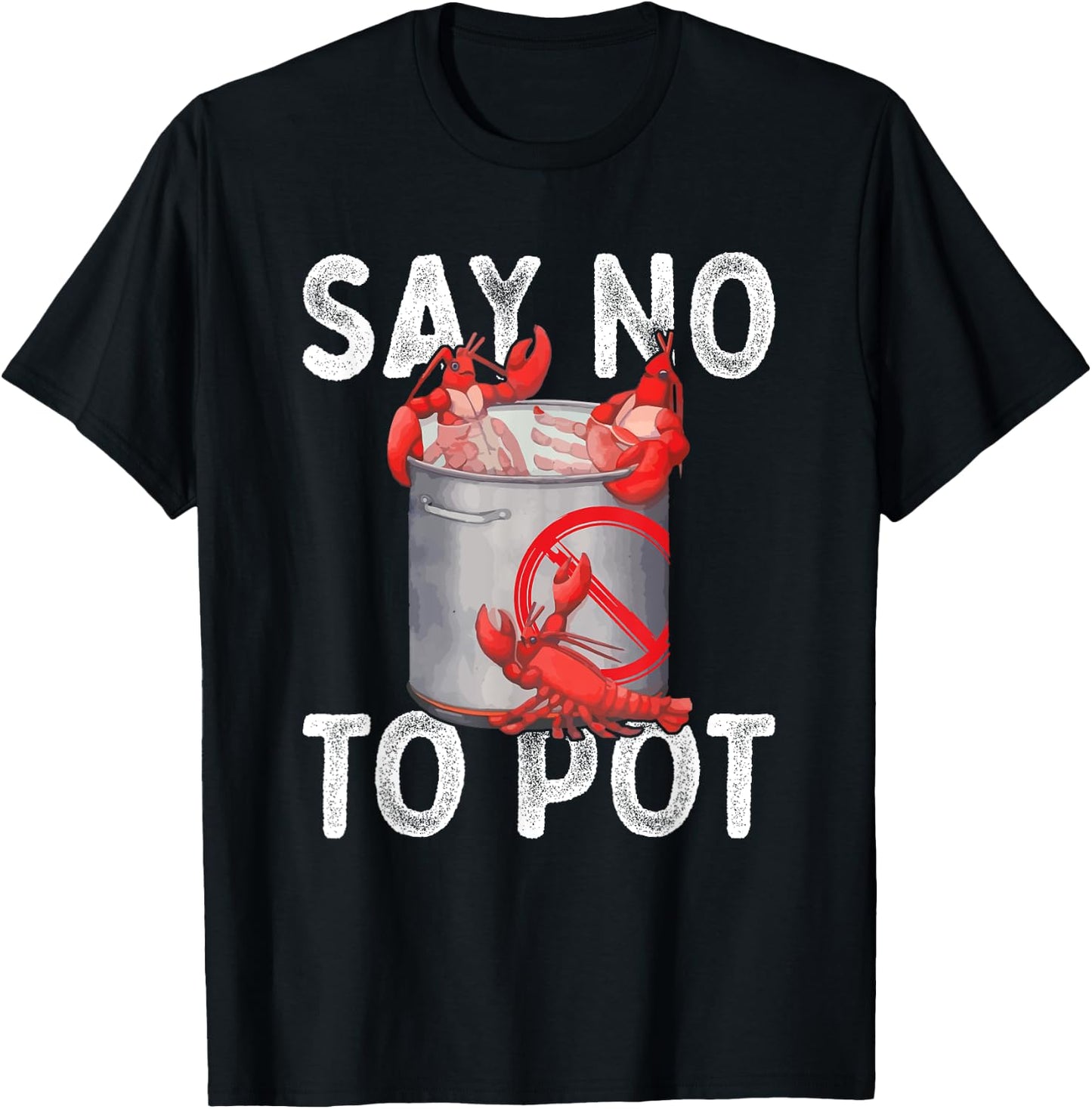 Say No To Pot Seafood Lover Lobster Crawfish Funny T-Shirt - T-Shirt | Black