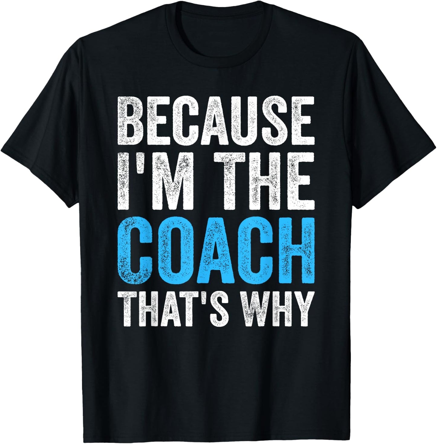Because I'm The Coach That's Why Funny T-Shirt - T-Shirt | Black
