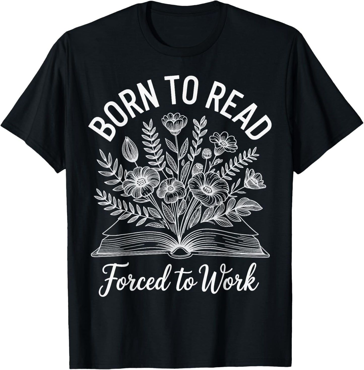 Born To Read Forced To Work T-Shirt - T-Shirt | Black
