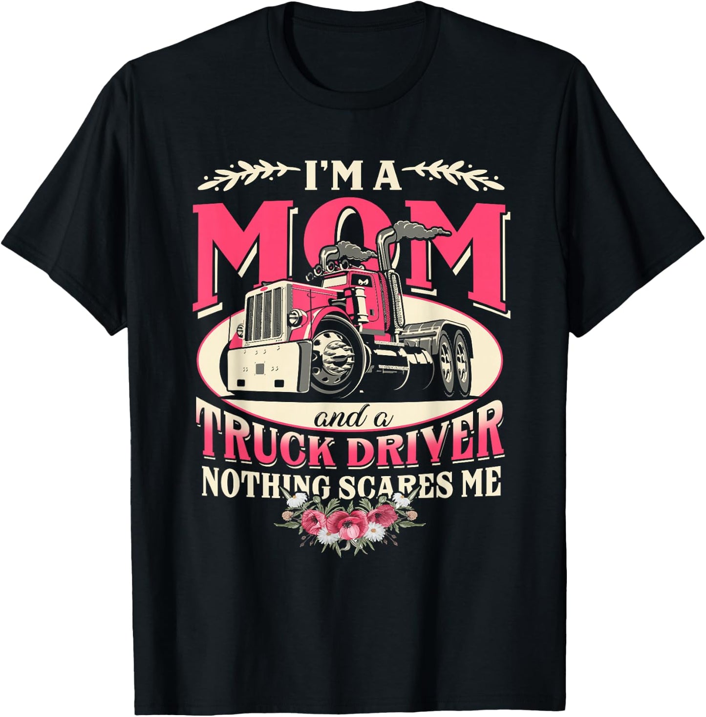 I'm A Mom & A Truck Driver Nothing Scare Me Trucker Mother T-Shirt - T-Shirt | Black