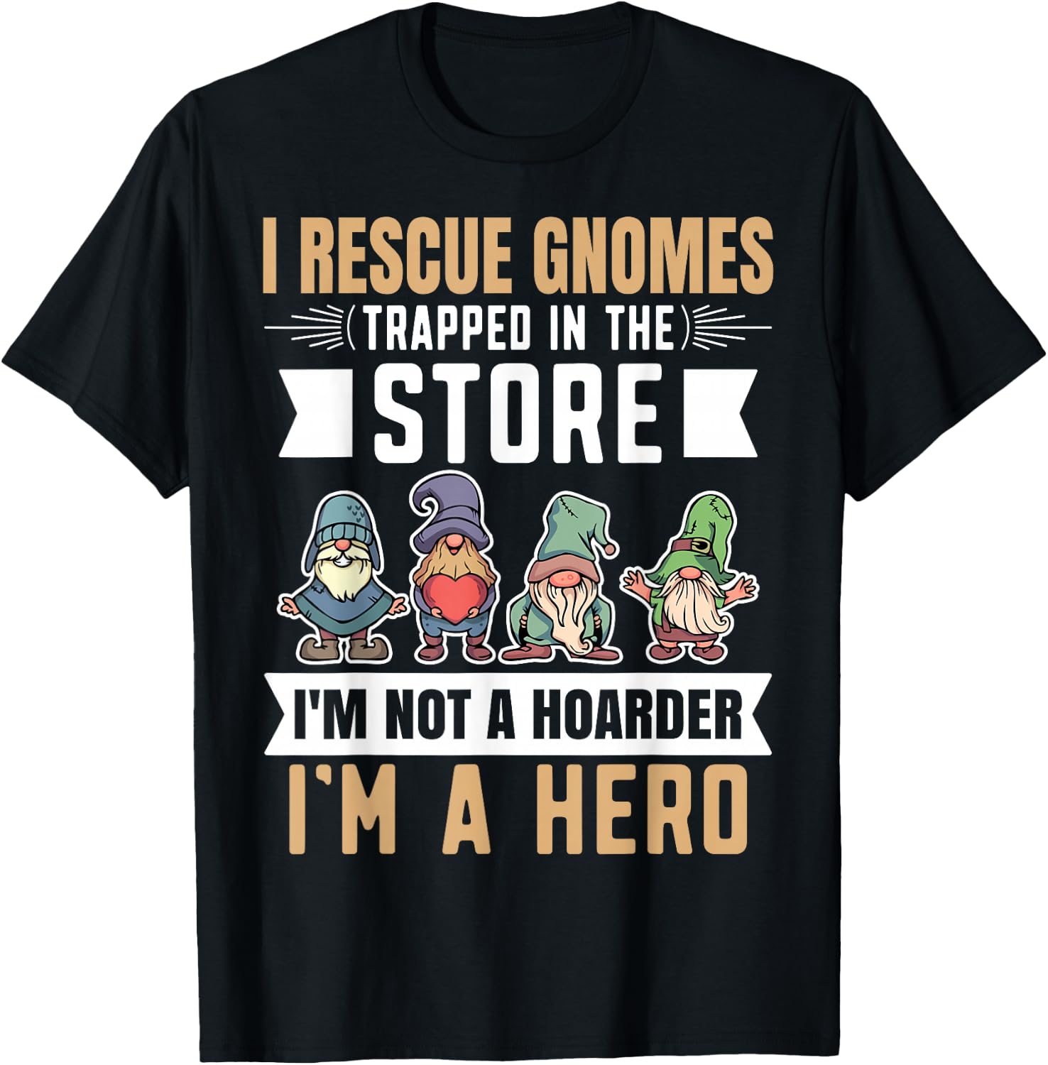 Garden Lover I Rescue Gnomes Not A Hoarder A Hero Gardener T-Shirt - T-Shirt | Black