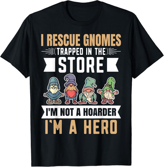 Garden Lover I Rescue Gnomes Not A Hoarder A Hero Gardener T-Shirt - T-Shirt | Black