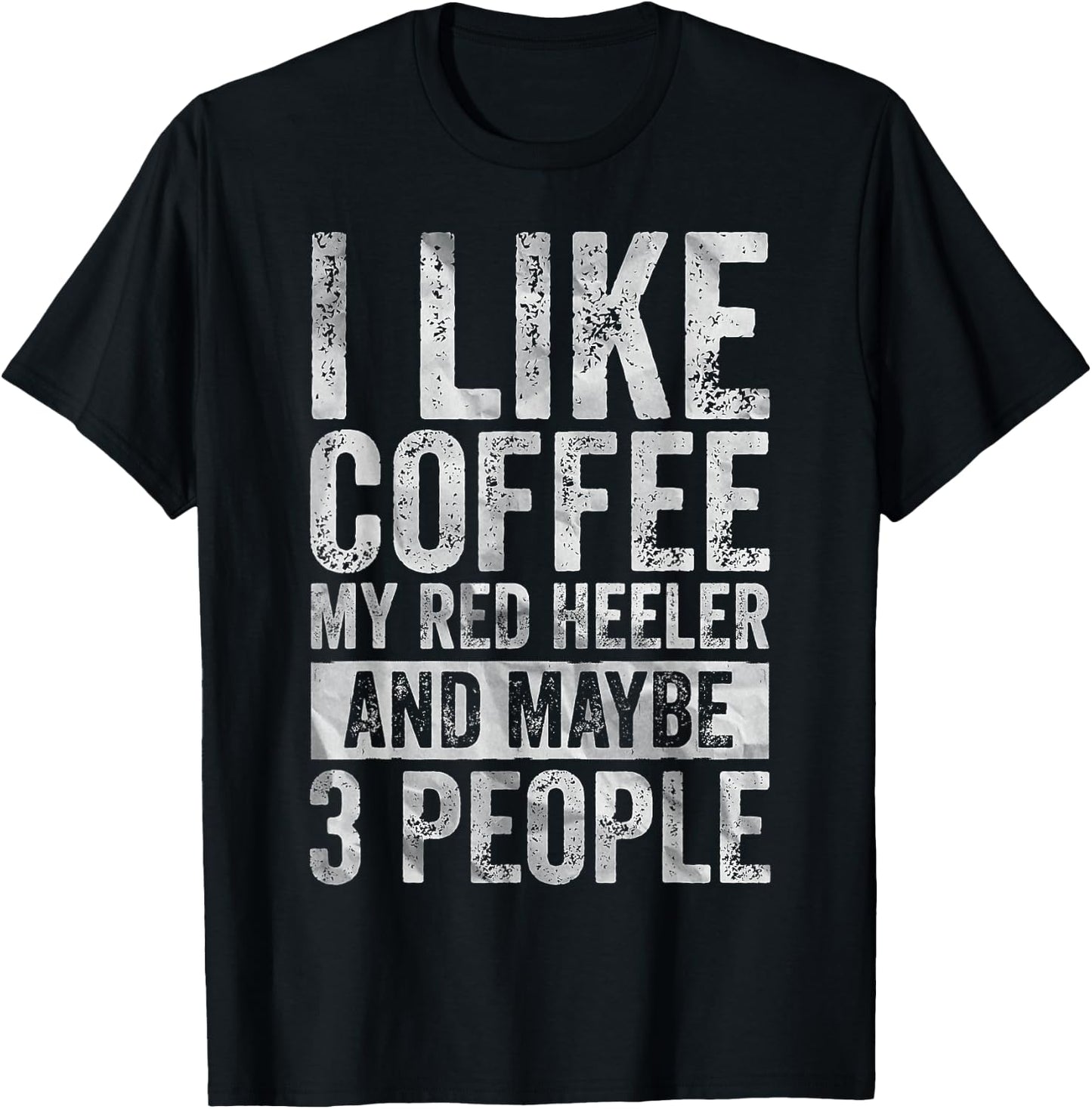I Like Coffee My Red Heeler And Maybe 3 People T-Shirt - T-Shirt | Black