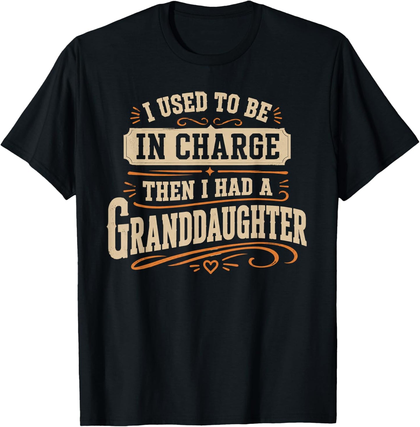 Be in Charge Then I Had A Granddaughter T-Shirt - T-Shirt | Black